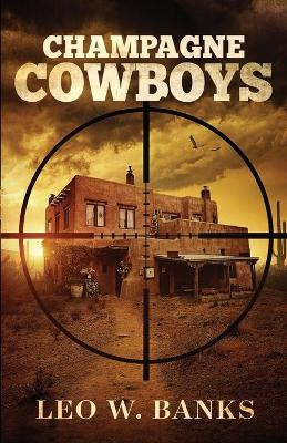 Champagne Cowboys by Leo W Banks 9781732422643