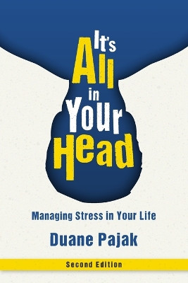 It's All in Your Head, Second Edition: Managing Stress in Your Life by Duane Pajak 9781637653982