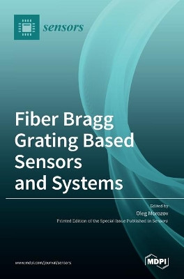 Fiber Bragg Grating Based Sensors and Systems by Oleg Morozov 9783036512860