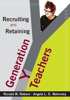 Recruiting and Retaining Generation Y Teachers by Ronald W. Rebore 9781412969918