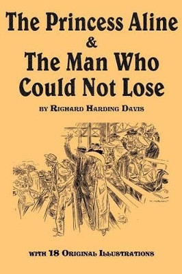 The Princess Aline & the Man Who Could Not Lose by Richard Harding Davis 9781617204234