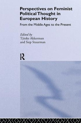 Perspectives on Feminist Political Thought in European History: From the Middle Ages to the Present by  9781138166905