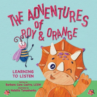 The Adventures of Roy & Orange: Learning To Listen by Barbara Cara Castro 9798985399004