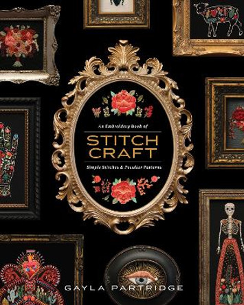 Stitchcraft: An Embroidery Book of Simple Stitches and Peculiar Patterns by Gayla Partridge