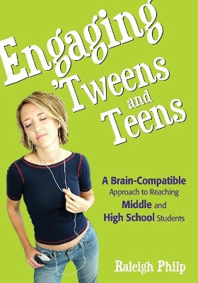 Engaging 'Tweens and Teens: A Brain-Compatible Approach to Reaching Middle and High School Students by Raleigh T. Philp 9781890460495