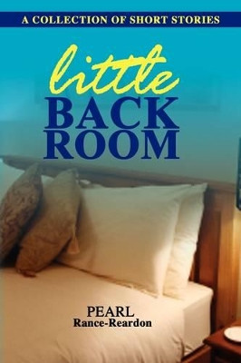 Little Back Room: A Collection of Short Stories by Pearl Rance-Reardon 9789768202673