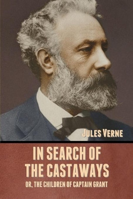 In Search of the Castaways; Or, The Children of Captain Grant by Jules Verne 9781636371887