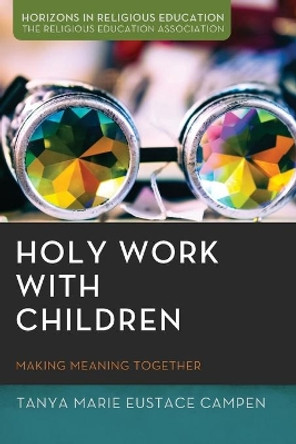 Holy Work with Children by Tanya Marie Eustace Campen 9781725296206