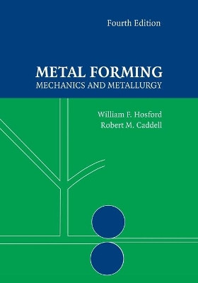 Metal Forming: Mechanics and Metallurgy by William F. Hosford 9781107670969