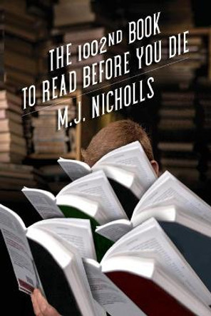 The 1002nd Book to Read Before You Die by M. J. Nicholls