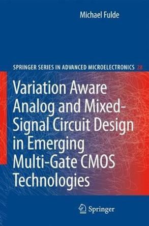 Variation Aware Analog and Mixed-Signal Circuit Design in Emerging Multi-Gate CMOS Technologies by Michael Fulde 9789048132799