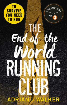 The End of the World Running Club: The ultimate race against time post-apocalyptic thriller by Adrian J. Walker