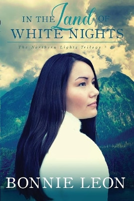 In the Land of White Nights by Bonnie Leon 9781941720318
