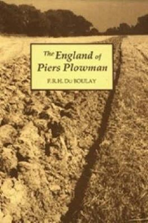 The England of Piers Plowman - William Langland and his Vision of the Fourteenth Century by F. R. H. Du Boulay