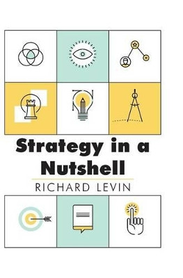Strategy in a Nutshell by Richard I Levin 9781626540101