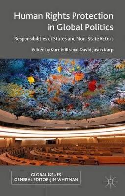Human Rights Protection in Global Politics: Responsibilities of States and Non-State Actors by David Jason Karp 9781137463166