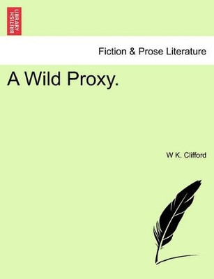 A Wild Proxy. by W K Clifford 9781241083564