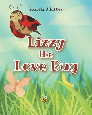 Lizzy the Love Bug by Pamela J Bither 9781685179489