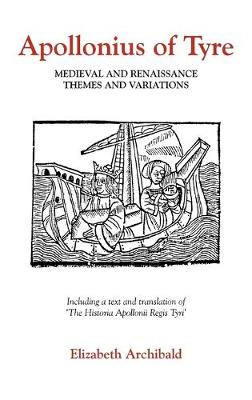 Apollonius of Tyre: Medieval and Renaissance Themes and Variations Elizabeth Archibald 9780859913164
