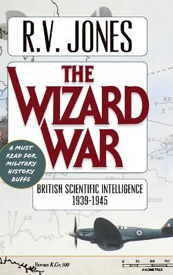 The Wizard War: British Scientific Intelligence 1939-1945 by Jones V R 9781635610543