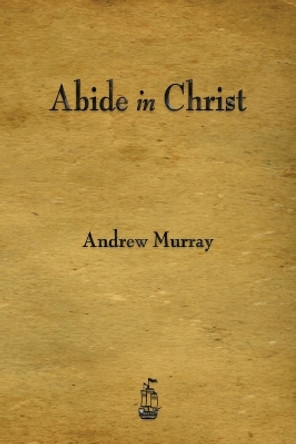 Abide in Christ by Andrew Murray 9781603866316