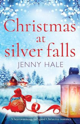Christmas at Silver Falls: A heartwarming, feel good Christmas romance by Jenny Hale 9781786817198