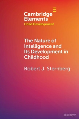 The Nature of Intelligence and Its Development in Childhood by Robert J. Sternberg 9781108791533