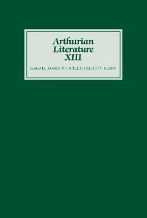 Arthurian Literature XIII by James P. Carley