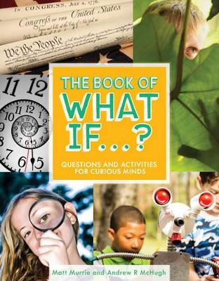 The Book of What If...?: Questions and Activities for Curious Minds by Matt Murrie 9781582705293