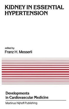 Kidney in Essential Hypertension: Proceedings of the Course on the Kidney in Essential Hypertension held at New Orleans, Louisiana, March 18-19, 1983 by Franz H. Messerli 9781461338994