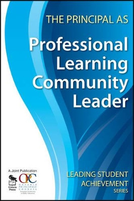 The Principal as Professional Learning Community Leader by Ontario Principals Council 9781412963145