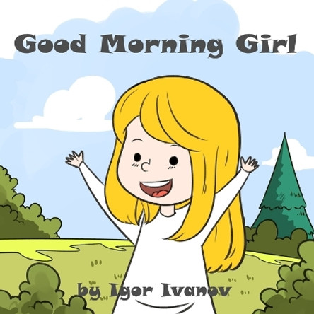 Good Morning Girl by Igor Ivanov 9798987458006