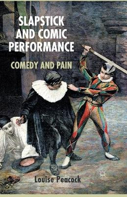 Slapstick and Comic Performance: Comedy and Pain by Louise Peacock 9781349349296