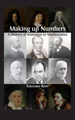 Making up Numbers: A History of Invention in Mathematics by Ekkehard Kopp 9781800640962