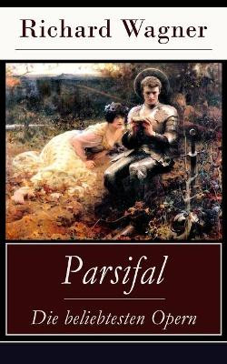 Parsifal - Die beliebtesten Opern: Die Legende um den Heiligen Gral by Richard Wagner 9788026887324