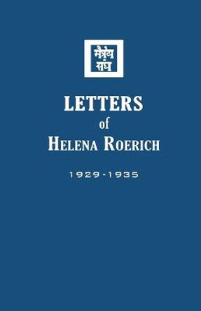 Letters of Helena Roerich I: 1929-1935 by Helena Roerich