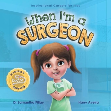 When I'm a Surgeon: Dreaming is Believing: Doctor by Samantha Pillay 9781922675002 When I'm a Surgeon: Dreaming is Believing: Doctor by Samantha Pillay 9781922675002
