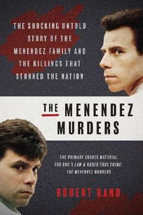 The Menendez Murders: The Shocking Untold Story of the Menendez Family and the Killings that Stunned the Nation by Robert Rand