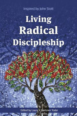 Living Radical Discipleship: Inspired by John Stott by Laura S. Meitzner Yoder 9781839730719