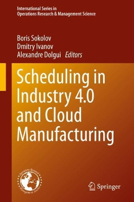 Scheduling in Industry 4.0 and Cloud Manufacturing by Boris Sokolov 9783030431761