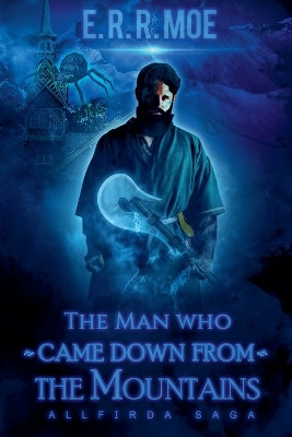 The Man who came down from the Mountains by Egil R R Moe 9798224663927