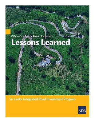 Office of the Special Project Facilitator's Lessons Learned: Sri Lanka Integrated Road Investment Program by  9789292624057