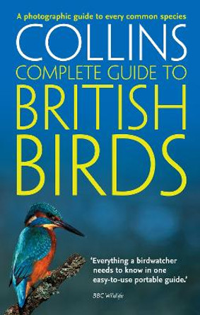 British Birds: A photographic guide to every common species (Collins Complete Guide) by Paul Sterry