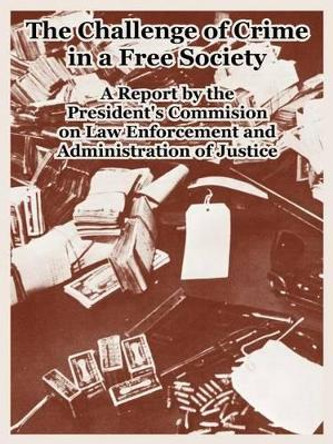 The Challenge of Crime in a Free Society by President's Commision on Law Enforcement 9781410219985
