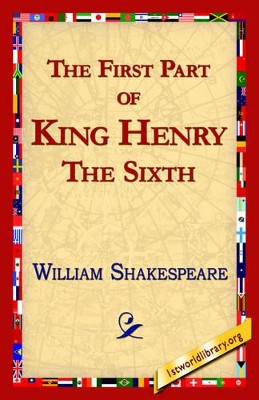 The First Part of King Henry the Sixth by William Shakespeare 9781421813493