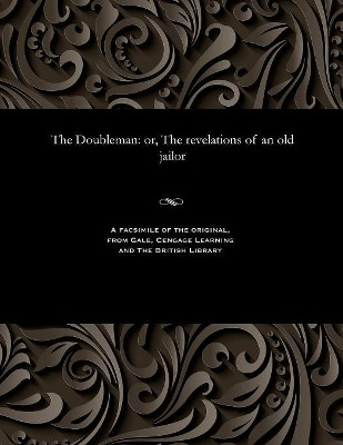 The Doubleman: Or, the Revelations of an Old Jailor by Various 9781535812559