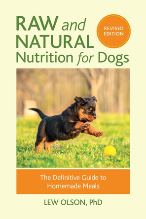 Raw And Natural Nutrition For Dogs, Revised by Lew Olson