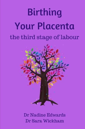 Birthing Your Placenta: the third stage of labour by Nadine Edwards 9781999806446