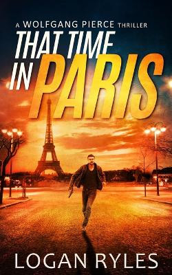 That Time in Paris: A Wolfgang Pierce Novella by Logan Ryles 9781735903125