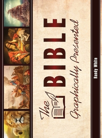 The Bible Graphically Presented by Randy White 9781945774027